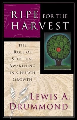 RIPE FOR HARVEST: THE ROLE OF SPIRITUAL AWAKENING IN By Lewis A. Drummond *Mint*
