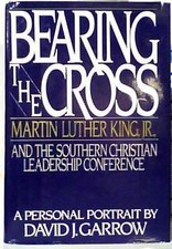 Bearing the Cross: Martin Luther King Jr., and the Southern Christian Leader...