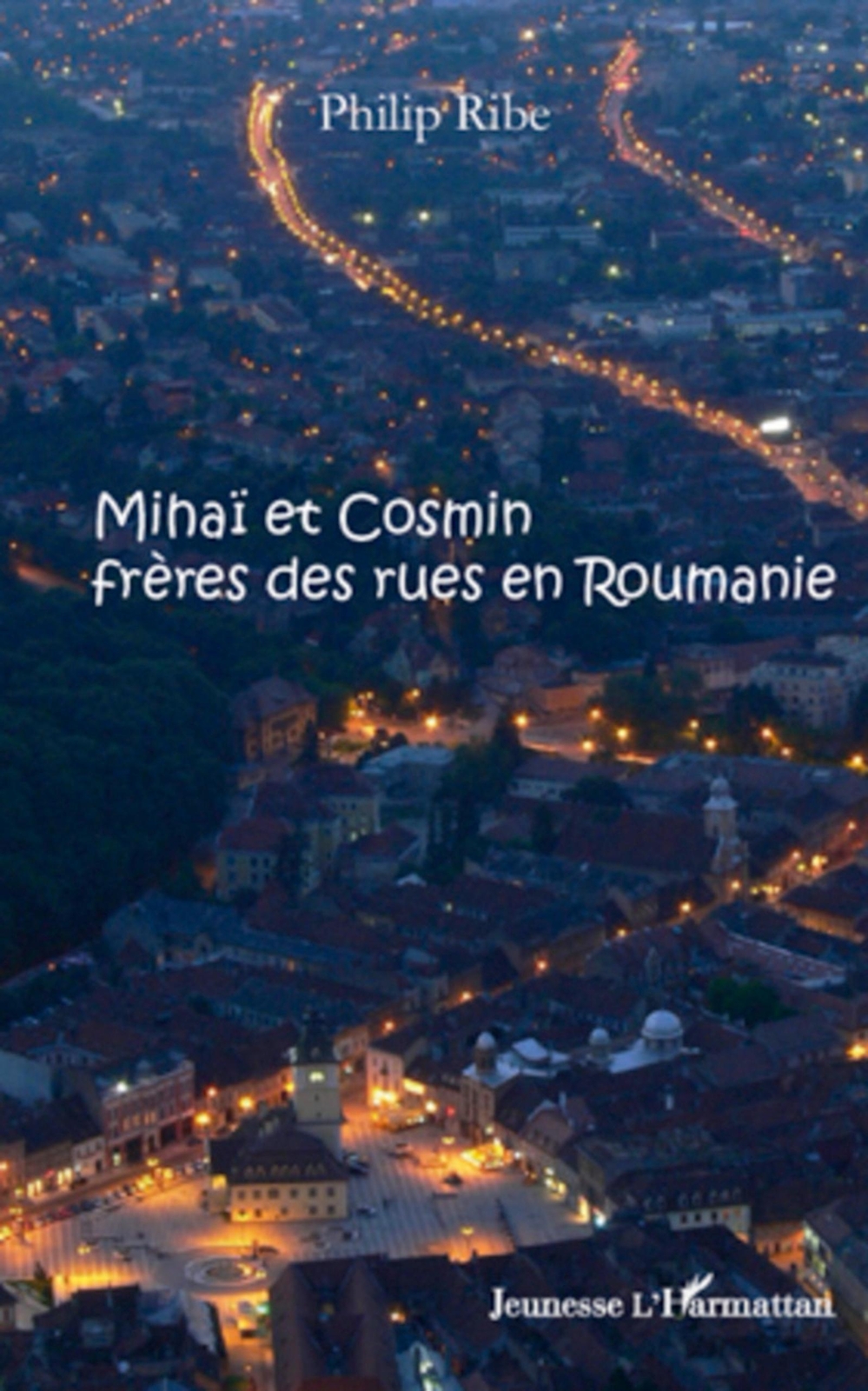 Mihaï Et Cosmin Frères Des Rues En Roumanie Philip Ribe Taschenbuch