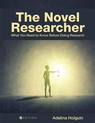THE NOVEL RESEARCHER: WHAT YOU NEED TO KNOW BEFORE DOING By Adelina Holguin NEW