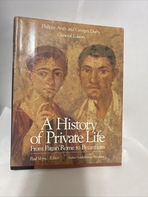 A History of Private Life Vol. 1 From Pagan Rome to Byzantium Harvard Univ Pres