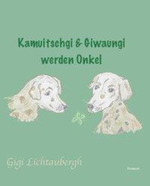Gigi Lichtaubergh | Kamuitschgi Und Giwaungi Werden Onkel | Buch |