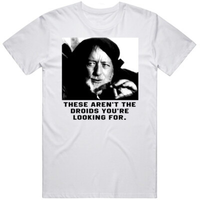 These Aren't The Droids You're Looking For Obi-wan Ben Kenobi Star Wars T Shirt