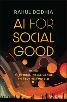 AI for Social Good: Using Artificial Intelligence to Save the World by Dodhia