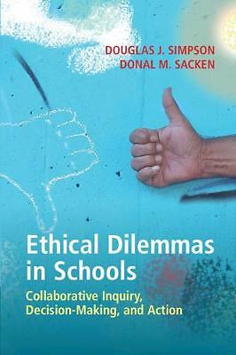 Ethical Dilemmas in Schools Collaborative Inquiry, Decision-Making, and Action