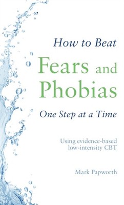 How to Beat Fears and Phobias by Mark Papworth PAPERBACK 9781472143990