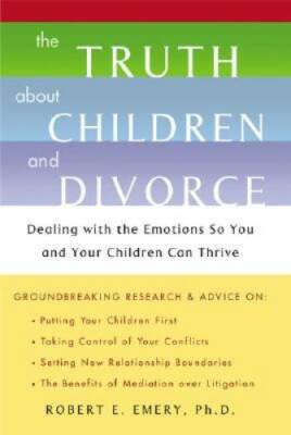 The Truth About Children and Divorce: Dealing with the Emotions so You an - GOOD