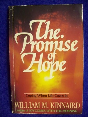 The Promise of Hope: Coping When Life Caves In by William M. Kinnaird, Good Book