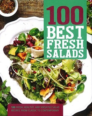 100 Best Fresh Salads: 100 Fresh, He..., Parragon Books