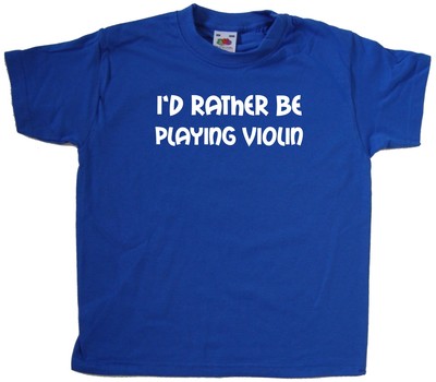 I'd Rather Be Playing Violin Kinder T-Shirt