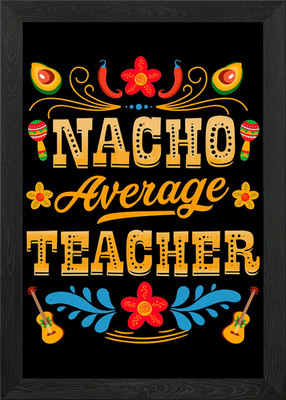 Nacho Average Teacher Taco gerahmtes Wandbild Poster Leinwanddruck Bild