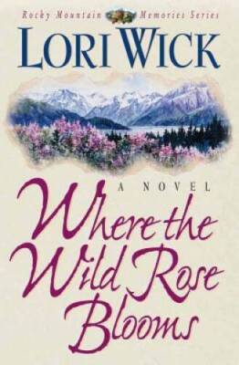 Where the Wild Rose Blooms (Rocky Mountain Memories) - Paperback - GOOD