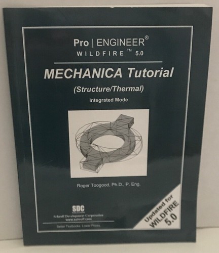 Pro/ENGINEER Wildfire 5. 0 Mechanica Tutorial (Structure/Thermal) by Roger Toog…