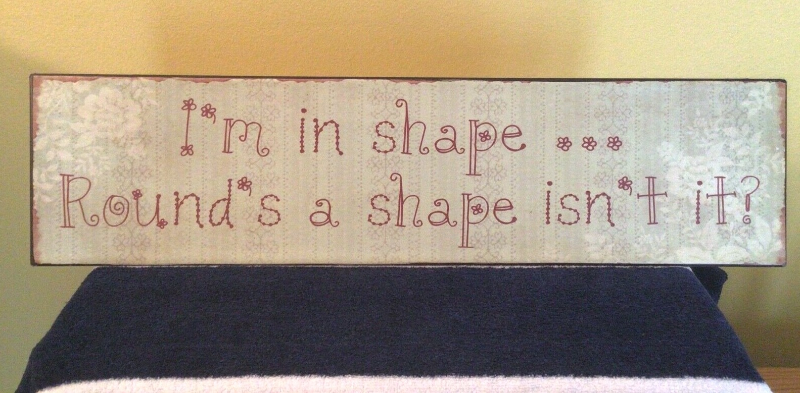 NEW FUNNY METAL SIGN "I'M IN SHAPE...ROUND'S A SHAPE, ISN'T IT?" - GREAT FOR GYM