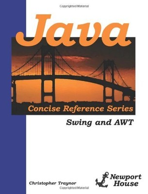 JAVA CONCISE REFERENCE SERIES: SWING AND AWT By Christopher Traynor *BRAND NEW*