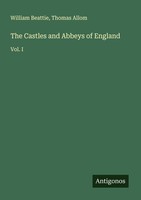 The Castles And Abbeys Of England William Beattie