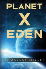 Planet X: Eden by Miller, E. Dallas [Paperback]