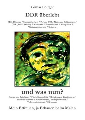 DDR berlebt und was nun?: Mein Erfreuen, ja Erbauen beim Malen by Lothar B?ttger