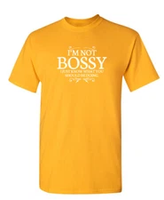 I'm Not Bossy I Just Know What You Sarcastic Humor Graphic Novelty Funny T Shirt