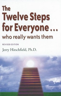 THE TWELVE STEPS FOR EVERYONE...: WHO REALLY WANTS THEM By Hirschfield Jerry