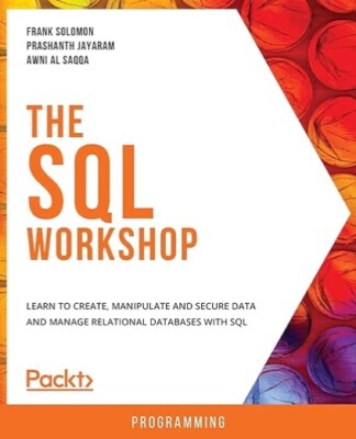 The SQL Workshop: Learn to Create, Manipulate, and Secure Data