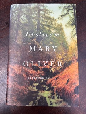 NEW First Edition Upstream: Selected Essays by Mary Oliver, 2016, hardcover