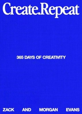 Create Repeat: 365 Days of Creativity by Zack Evans [Hardback]