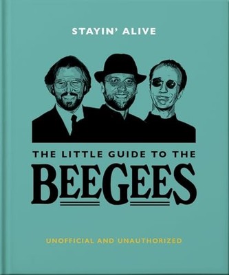 Stayin' Alive : The Little Guide to The Bee Gees