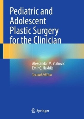 Pediatric and Adolescent Plastic Surgery for the Clinician by Aleksandar M. Vlah