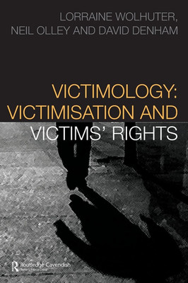 Victimology: Victimisation & Victims' Rights ROUTLEDGE Wolhutter Olley Denham