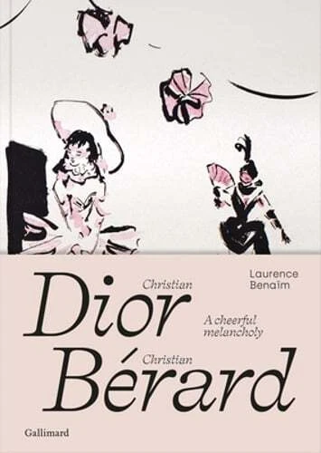 Christian Dior Christian Bérard : Une joyeuse mélancolie de Laurence Bénaïm