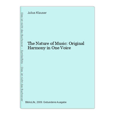 The Nature of Music: Original Harmony in One Voice Klauser, Julius: