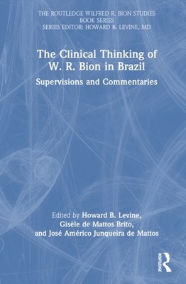 Levine - Clinical Thinking of W. R. Bion in Brazil  Supervisions and C - X555z