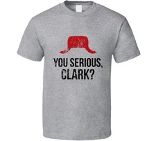 You Serious Clark Tshirt Christmas Vacation Cousin Eddie Griswold
