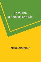 Ulysse Chevalier | Un Tournoi à Romans En 1484 | Taschenbuch | FranzöSisch