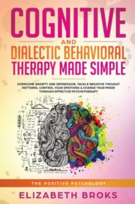 Cognitive and Dialectical Behavioral Therapy: Overcome Anxiety and Depression...