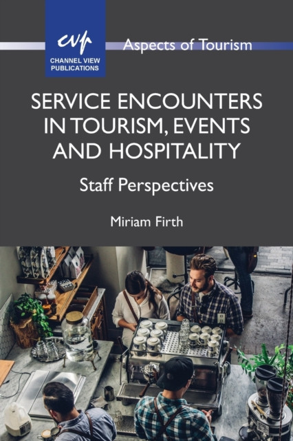 Service Encounters in Tourism, Events and Hospitality by Miriam Firth