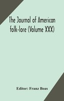 Franz Boas | The Journal Of American Folk-Lore (Volume Xxx) | Buch | Englisch