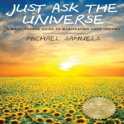 Just Ask The Universe A No-Nonsense Guide to Manifesting your Dre