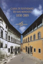 Cassa di Risparmio di San Miniato 1830-2005 - AA.VV. (Pacini Editore)