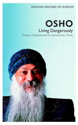 Osho: Living Dangerously- Ordinary Enlightenment for Extraordinary Times (Ma...