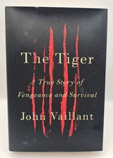 The Tiger A True Story Of Vengeance And Survival John Vaillant Hardcover