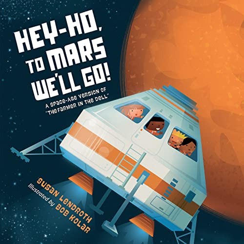 Hey-Ho, to Mars We'll Go!: A Space-Age Version . Lendroth, Kolar**