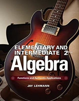 Elementary and Intermediate Algebra : Functions and Authentic App