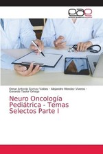 Neuro Oncologa Peditrica - Temas Selectos Parte I by Omar Antonio Gomez Valdes (