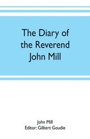 John Mill | The Diary Of The Reverend John Mill, Minister Of The Parishes Of...