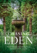 Chasing Eden: Design Inspiration from the Gardens at Hortulus Farm by Jack Staub
