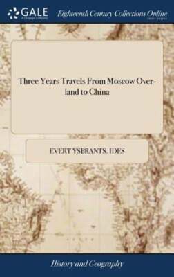 Three Years Travels From Moscow Over-land to China: Thro' Great Ustiga to Peking