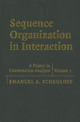 Sequence Organization in Interaction : A Primer in Conversation Analysis 1, H...