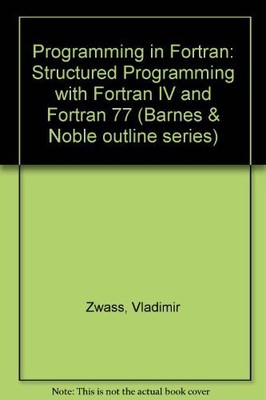 PROGRAMMING IN FORTRAN: STRUCTURED PROGRAMMING WITH By Vladimir Zwass EXCELLENT